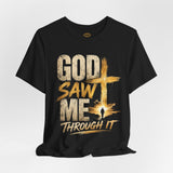 God Saw Me Through It Tee colorway option - inspirational Christian shirt